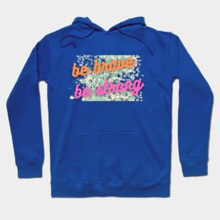 BE BRAVE AND BE STRONG Hoodie